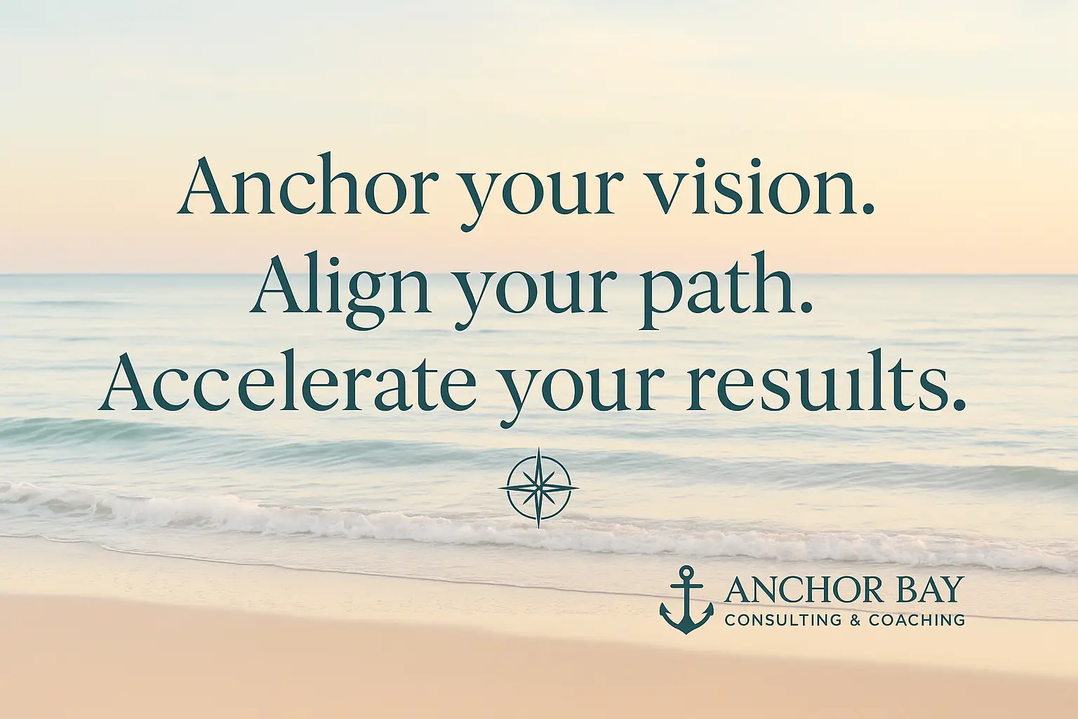 Business coaching tagline Anchor your vision Align your path Accelerate your results Anchor Bay Coaching